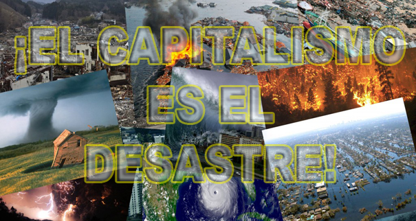 ¡EL CAPITALISMO ES EL DESASTRE! 1