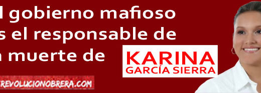 El gobierno mafioso es el responsable de la muerte de Karina García 1