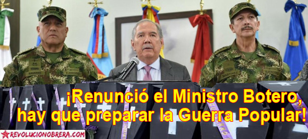 ¡Renunció el Ministro Botero, Hay Que Preparar la Guerra Popular! 1
