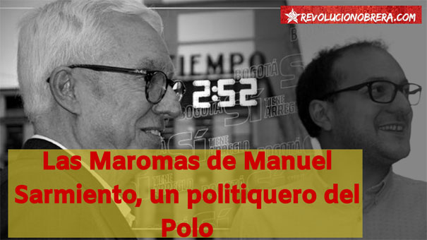 Las Maromas de Manuel Sarmiento, un politiquero del Polo 15