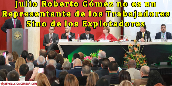 Julio Roberto Gómez no es un Representante de los Trabajadores Sino de los Explotadores 3