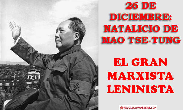26 de diciembre: Natalicio de Mao Tse-tung el gran Marxista Leninista 1