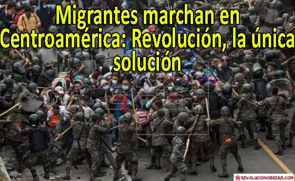 Migrantes marchan en Centroamérica: Revolución, la única solución 1