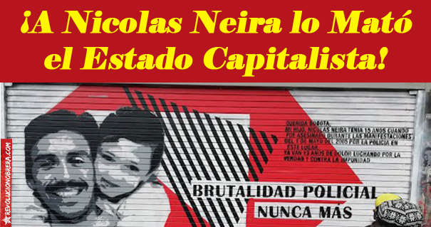 ¡A Nicolas Neira lo Mató el Estado Capitalista! 2