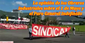La opinión de los Obreros industriales sobre el 1 de Mayo y el Paro General Indefinido