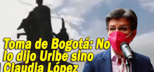 Toma de Bogotá: No lo dijo Uribe sino Claudia López