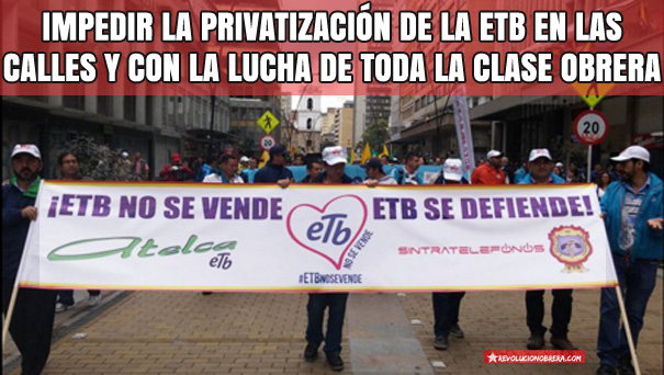Impedir la privatización de la ETB en las calles y con la lucha de toda la clase obrera